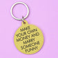 Make Your Own Money and Marry Someone Funny Keytag