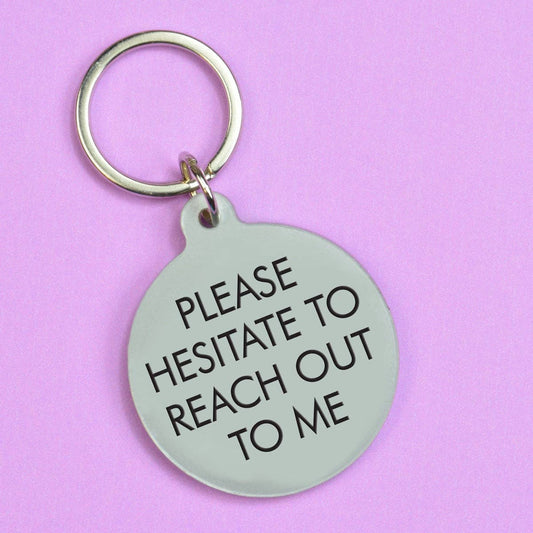 Please Hesitate to Reach Out to Me Keytag