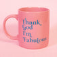 Thank God I'm Fabulous Mug